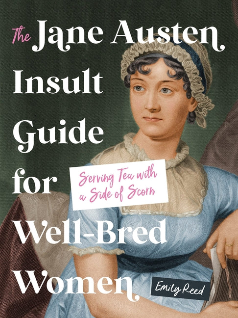 Jane Austen Insult Guide for Well-Bred Women: Serving Tea with a Side of Scorn - Ingram