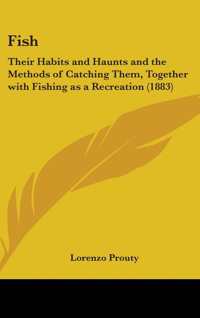 Fish: Their Habits and Haunts and the Methods of Catching Them, Together with Fishing as a Recreation (1883) - Ingram