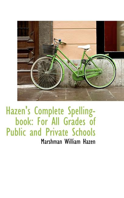 Hazen's Complete Spelling-book: For All Grades of Public and Private Schools - Ingram