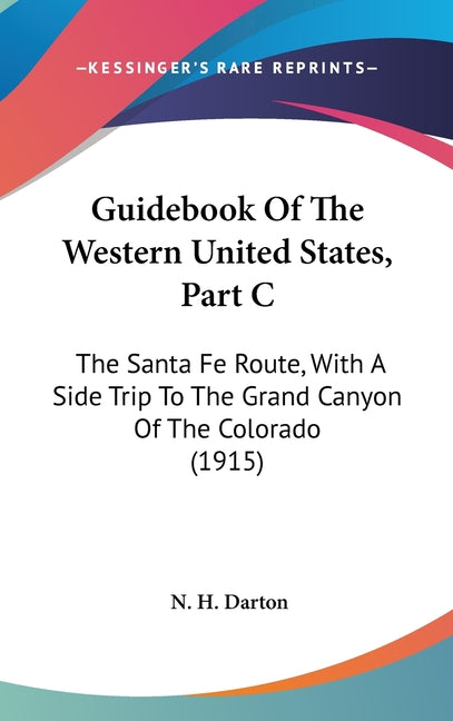 Guidebook Of The Western United States, Part C: The Santa Fe Route, With A Side Trip To The Grand Canyon Of The Colorado (1915) - Ingram
