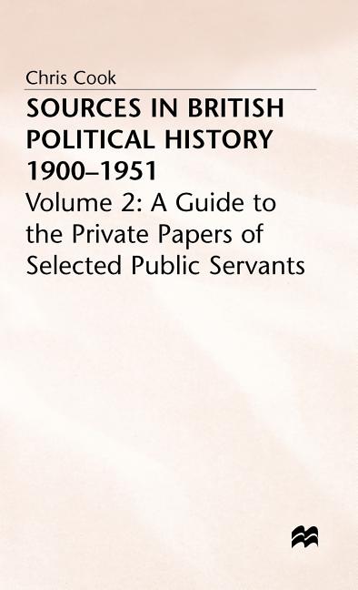 Sources in British Political History, 1900-1951: Volume 2: A Guide to the Private Papers of Selected Public Services (1975) - Ingram