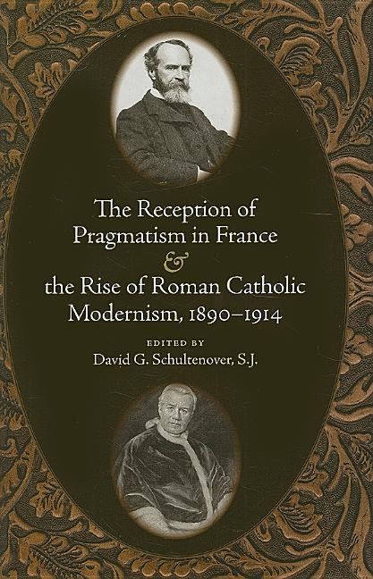 Reception of Pragmatism in France & the Rise of Roman Catholic Modernism, 1890-1914 - Ingram