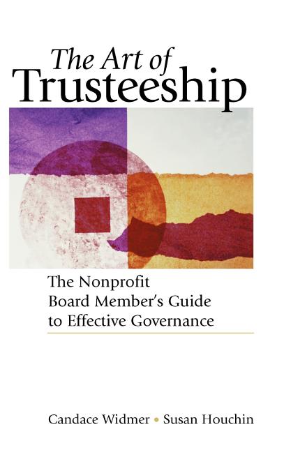 Art of Trusteeship: The Nonprofit Board Members Guide to Effective Governance - Ingram