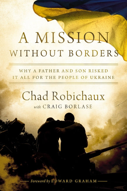 Mission Without Borders: Why a Father and Son Risked It All for the People of Ukraine - Ingram