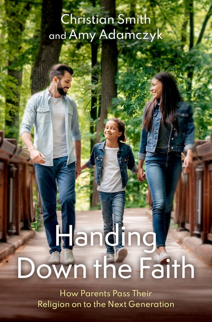 Handing Down the Faith: How Parents Pass Their Religion on to the Next Generation - Ingram