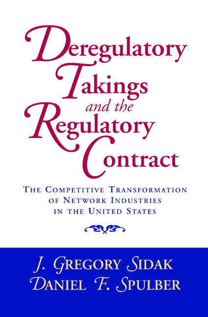 Deregulatory Takings and the Regulatory Contract: The Competitive Transformation of Network Industries in the United States - Ingram