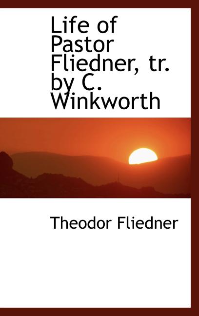 Life of Pastor Fliedner, tr. by C. Winkworth - Ingram