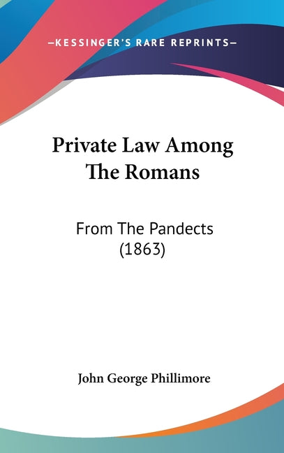Private Law Among The Romans: From The Pandects (1863) - Ingram