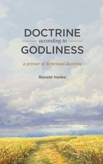 Doctrine According to Godliness: A Primer of Reformed Doctrine - Ingram