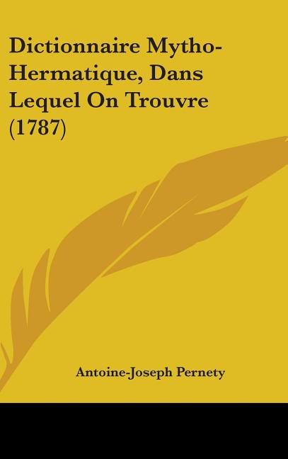 Dictionnaire Mytho-Hermatique, Dans Lequel On Trouvre (1787) - Ingram