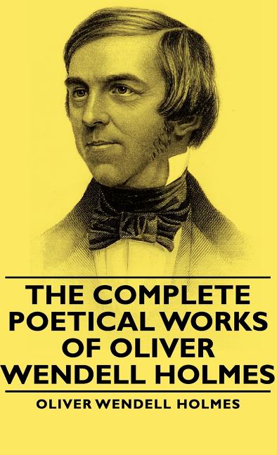 Complete Poetical Works - Of Oliver Wendell Holmes - Ingram