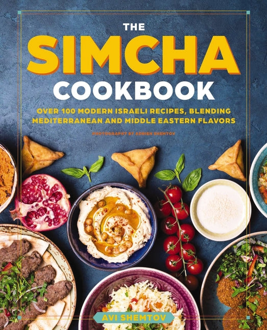 Simcha Cookbook: Over 100 Modern Israeli Recipes, Blending Mediterranean and Middle Eastern Foods - Ingram