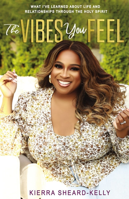Vibes You Feel: What I've Learned about Life and Relationships Through the Holy Spirit - Ingram