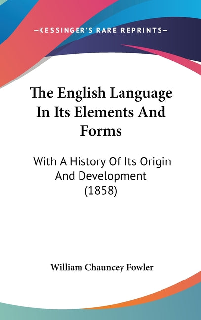 English Language In Its Elements And Forms: With A History Of Its Origin And Development (1858) - Ingram