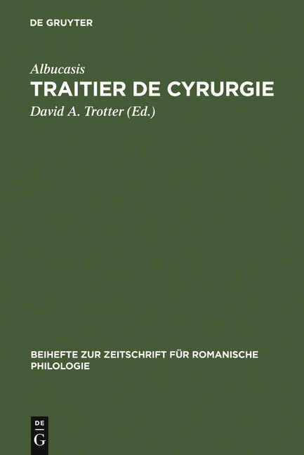 Traitier de Cyrurgie: Édition de la Traduction En Ancien Français de la Chirurgie d'Abu 'l Qasim Halaf Ibn 'Abbas Al-Zahrawi Du Manuscrit Bnf, Francai - Ingram