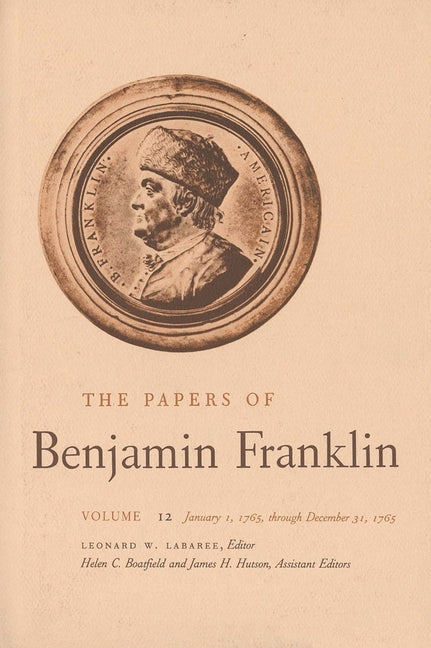 Papers of Benjamin Franklin, Vol. 12: Volume 12: January 1, 1765 Through December 31, 1765 - Ingram