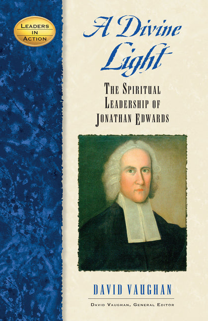 Divine Light: The Spiritual Leadership of Jonathan Edwards - Ingram