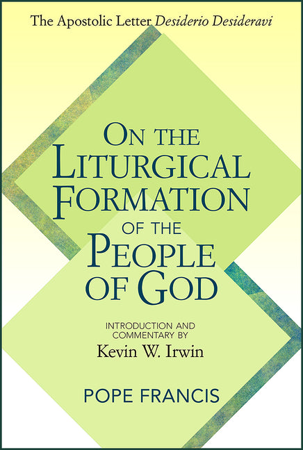 On the Liturgical Formation of the People of God: The Apostolic Letter Desiderio Desideravi - Ingram
