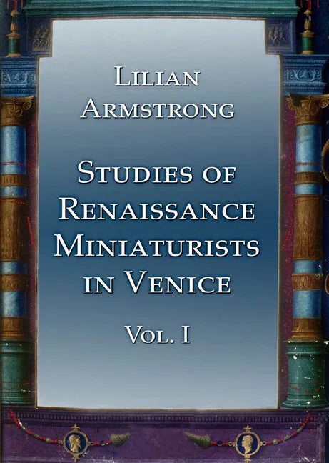 Studies of Renaissance Miniaturists in Venice. Vol 1 - stevensbooks