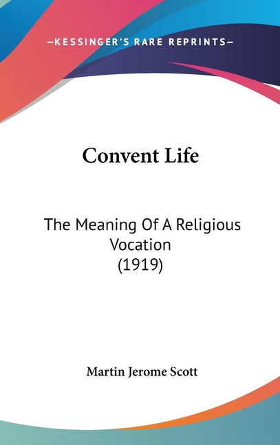 Convent Life: The Meaning Of A Religious Vocation (1919) - Ingram