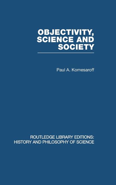 Objectivity, Science and Society: Interpreting nature and society in the age of the crisis of science - Ingram