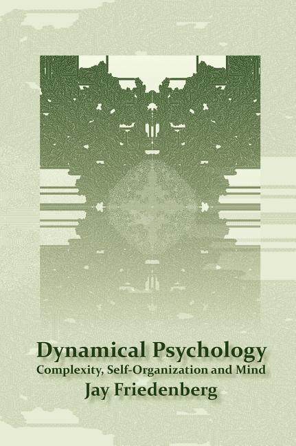 Dynamical Psychology: Complexity, Self-Organization and Mind - Ingram
