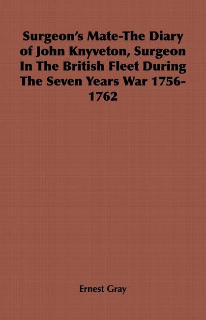 Surgeon's Mate-The Diary of John Knyveton, Surgeon in the British Fleet During the Seven Years War 1756-1762 - Ingram