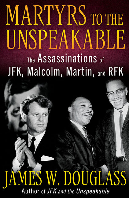 Martyrs to the Unspeakable: The Assassinations of Jfk, Malcolm, Martin, and Rfk - Ingram