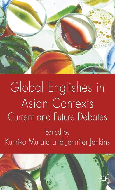 Global Englishes in Asian Contexts: Current and Future Debates (2009) - Ingram