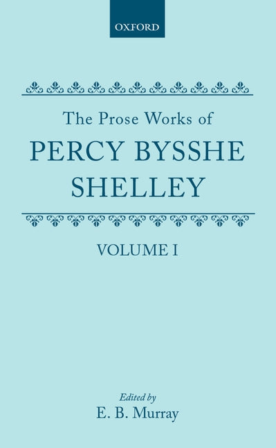 Prose Works of Percy Bysshe Shelley: Volume I - Ingram