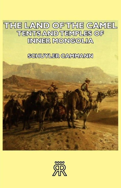 Land of the Camel - Tents and Temples of Inner Mongolia - Ingram