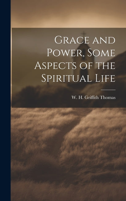 Grace and Power, Some Aspects of the Spiritual Life - Ingram