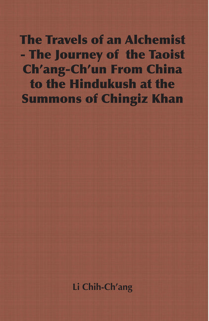 Travels of an Alchemist - The Journey of the Taoist Ch'ang-Ch'un from China to the Hindukush at the Summons of Chingiz Khan - Ingram