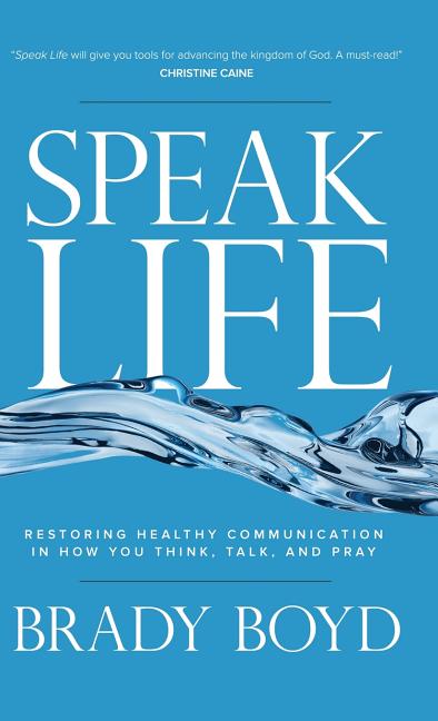 Speak Life: Restoring Healthy Communication in How You Think, Talk, and Pray - Ingram