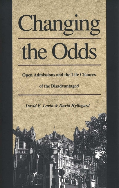 Changing the Odds: Open Admissions and the Life Chances of the Disadvantaged - Ingram