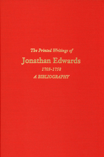 Printed Writings of Jonathan Edwards, 1703-1758: A Bibliography (Revised) - Ingram