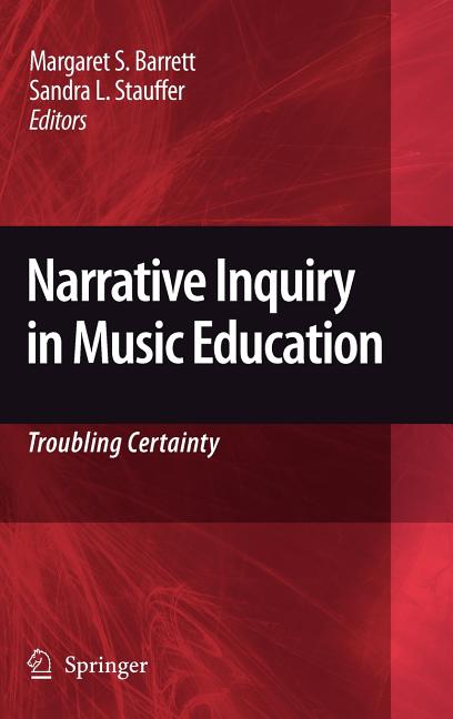Narrative Inquiry in Music Education: Troubling Certainty (2009) - Ingram