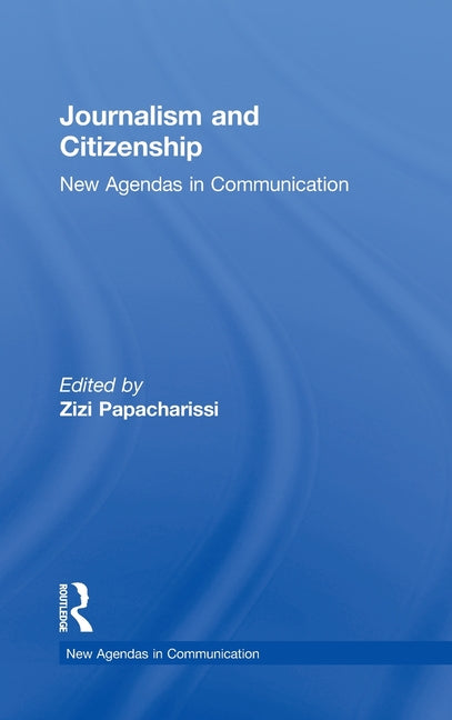 Journalism and Citizenship: New Agendas in Communication - Ingram