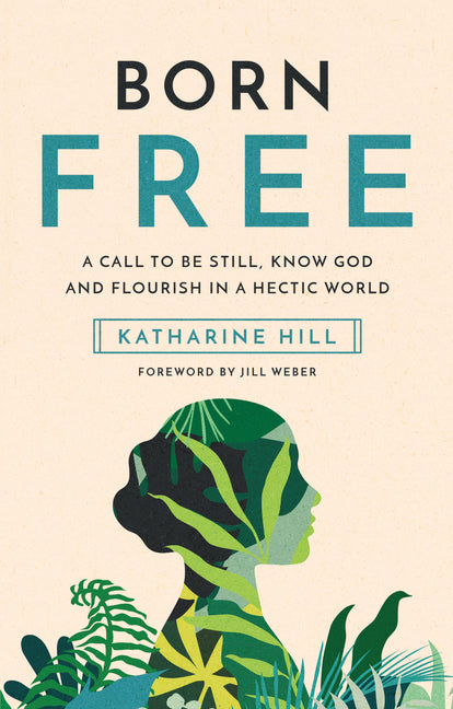 Born Free: A Call to Be Still, Know God and Flourish in a Hectic World - Ingram