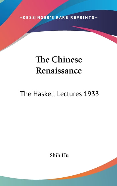 Chinese Renaissance: The Haskell Lectures 1933 - Ingram