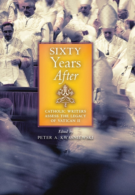 Sixty Years After: Catholic Writers Assess the Legacy of Vatican II - Ingram