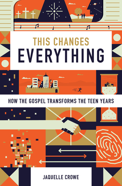 This Changes Everything: How the Gospel Transforms the Teen Years - Ingram