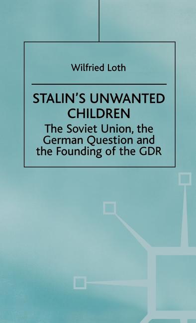 Stalin's Unwanted Child: The Soviet Union, the German Question and the Founding of the Gdr (1998) - Ingram