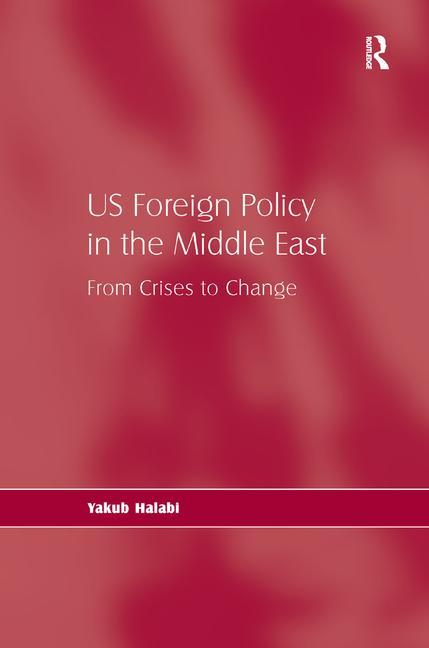 Us Foreign Policy in the Middle East: From Crises to Change - Ingram