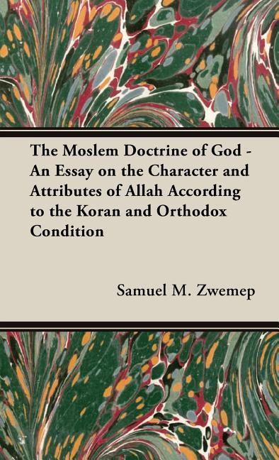 Moslem Doctrine of God - An Essay on the Character and Attributes of Allah According to the Koran and Orthodox Condition - Ingram