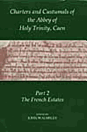 Charters and Custumals of the Abbey of Holy Trinity, Caen, Part 2: The French Estates - Ingram