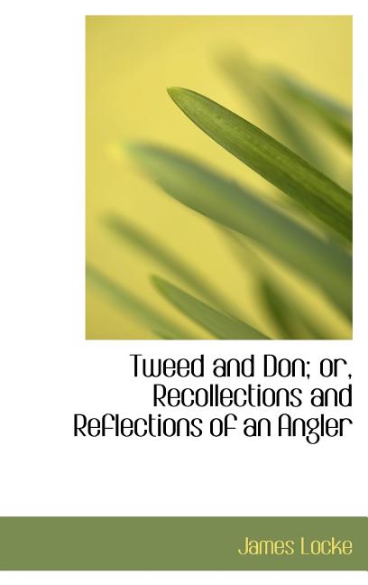 Tweed and Don; or, Recollections and Reflections of an Angler - Ingram