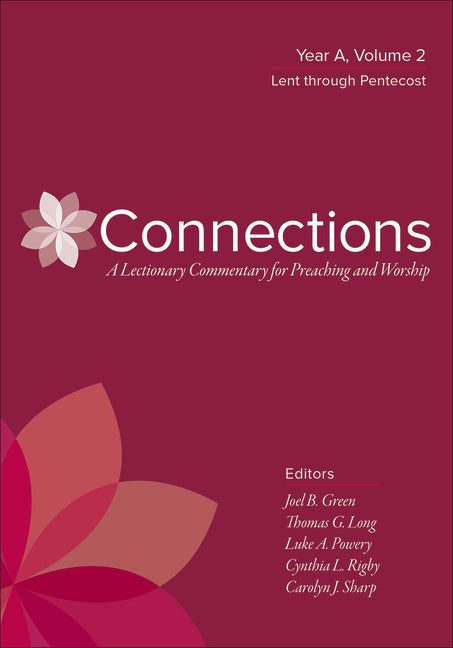 Connections: A Lectionary Commentary for Preaching and Worship: Year A, Volume 2, Lent Through Pentecost - Ingram