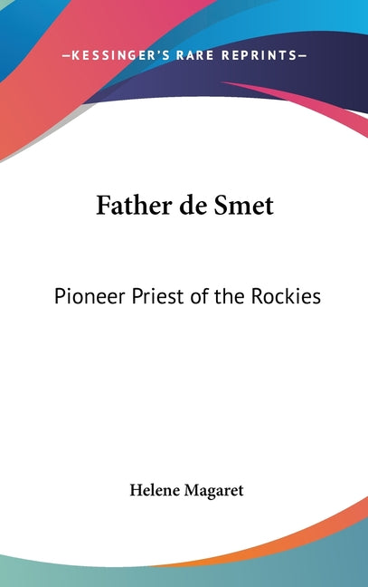 Father de Smet: Pioneer Priest of the Rockies - Ingram