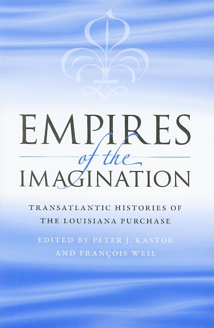 Empires of the Imagination: Transatlantic Histories of the Louisiana Purchase - Ingram